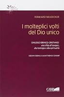 Molteplici Volti del Dio Unico: Dialogo Ebraico-Cristiano Una Sfida All'esegesi Alla Teologia E Alla Spiritualita 8876536566 Book Cover