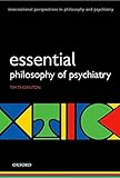 Esssential Philosophy of Psychiatry (International Perspectives in Philosophy and Psychiatry)