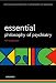 Esssential Philosophy of Psychiatry (International Perspectives in Philosophy and Psychiatry)