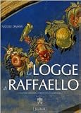 Le Logge di Raffaello. L'antico, la Bibbia, la bottega, la fortuna