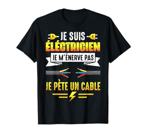 Idée Cadeau Humour fête des pères électricien pète Un Cable T-Shirt