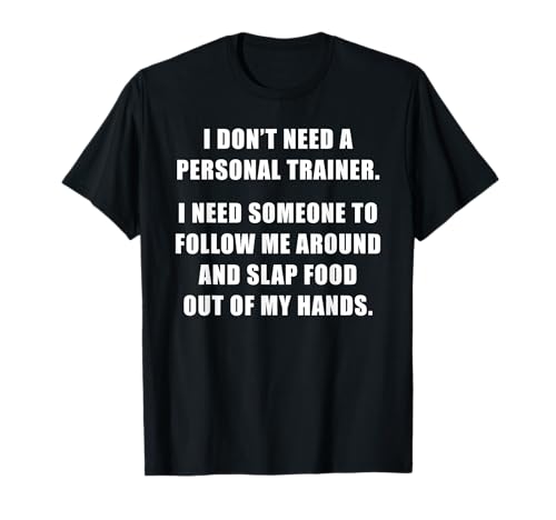 Funny Fitness & Dieting Joke I Don't Need a Personal Trainer Camiseta