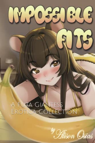 Impossible Fits: A Futa Giantess Erotica Collection