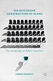 The Discursive Construction of Blame: The Language of Public Inquiries