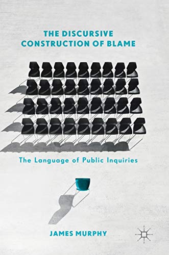 The Discursive Construction of Blame: The Language of Public Inquiries