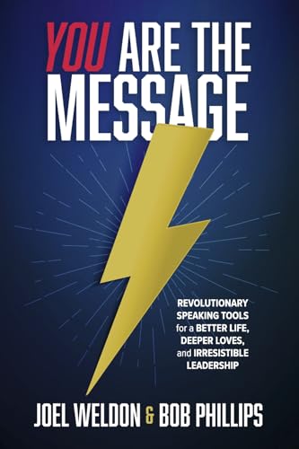 You Are The Message: Revolutionary Speaking Tools for a Better