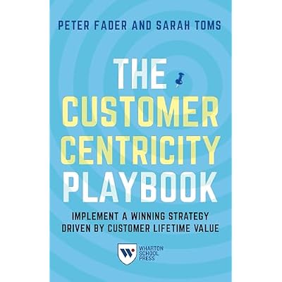 The Customer Centricity Playbook: Implement a Winning Strategy Driven by Customer Lifetime Value
