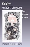 Children without Language: From Dysphasia to Autism