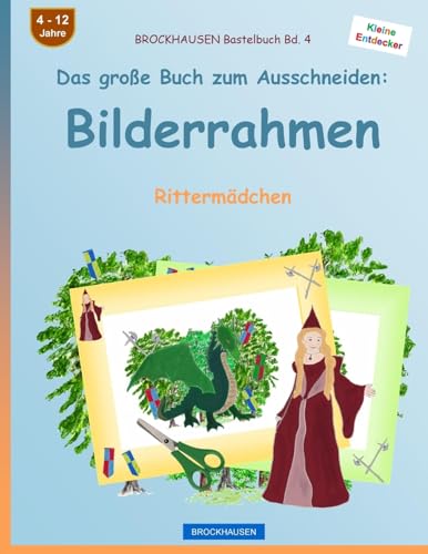 BROCKHAUSEN Bastelbuch Bd. 4 - Das große Buch zum Ausschneiden: Bilderrahmen: Rittermädchen (German Edition)