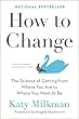 セール中のKindle本3：How to Change: The Science of Getting from Where You Are to Where You Want to Be (English Edition)