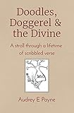 Doodles, Doggerel & the Divine: A stroll through a lifetime of scribbled verse