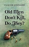 Old Men Don't Kill, Do They? 1730719848 Book Cover