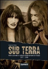 Sub terra. Rock estremo e cultura underground in Italia. 1977-1998 Sub terra. Rock estremo e cultura underground in Italia. 1977-1998
