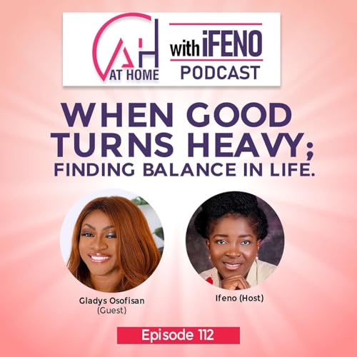 Episode 112: When Good Turns Heavy; Finding Balance in Life