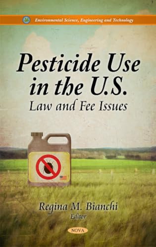Pesticide Use in the U.S.: Law and Fee Issues (Environmental Science, Engineering and Technology)
