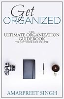 Get Organized: The Ultimate Organization Guidebook to Get Your Life in Line 150857264X Book Cover