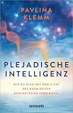 Plejadische Intelligenz: Wie du dich mit dem Licht des kosmischen Bewusstseins verbindest – Dein Weg zu spirituellem Wachstum – Channeling und Übungen ... und Seele – SPIEGEL-Bestseller-Autorin