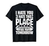 I Hate You I Hate This Place See You Tomorrow