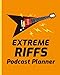 Produktbild Extreme Riffs Podcast Planner: Music Narrative Blogging Journal | On The Air | Mashups | Trackback | Microphone | Broadcast Date | Recording Date | Host | Guest