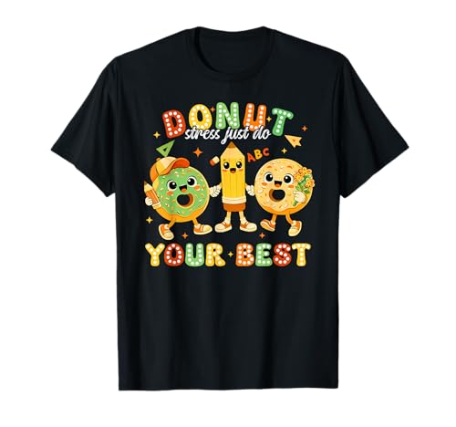 Donut Stress Just Do Your Best Test Day Teachers You Got It T-Shirt
