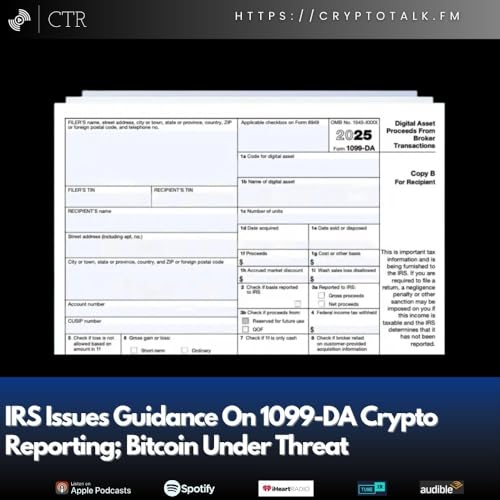 IRS Issues Guidance On 1099-DA Crypto Reporting; Bitcoin Under Threat