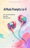 AI Music Prompts: Lo-Fi: 1000+ Copy-Paste Prompts for Suno, Udio & AI Music Generators (AI Music Prompts Library Book 1)
