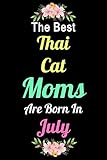 Photo Gallery the best thai cat moms are born in july: unique journal for cat owners and lovers, funny birthday notebook gift for women, men, kids, boys, girls & cat lady. great for college, school, home or work Photo Gallery the best thai cat moms are born in july: unique journal for cat owners and lovers, funny birthday notebook gift for women, men, kids, boys, girls & cat lady. great for college, school, home or work