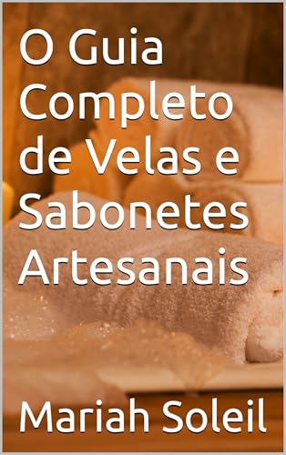 O Guia Completo de Velas e Sabonetes Artesanais