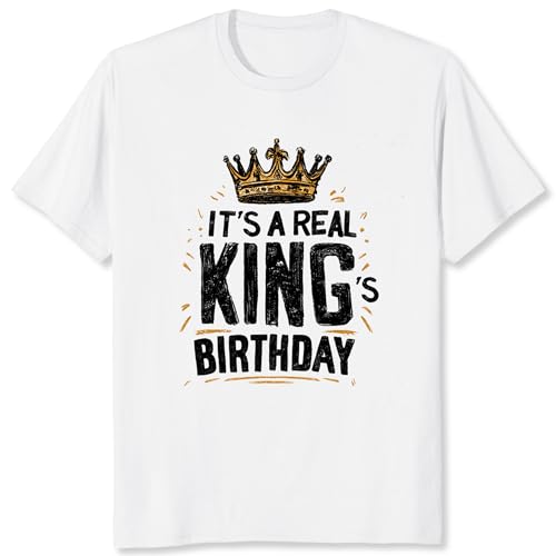 Its A Real Kings Birthday Shirt for Men Birthday Gift for Men Husband Boyfriend Brother Graphic Tee White