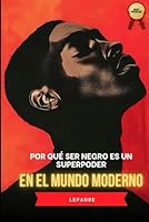 Por qué ser negro es un superpoder en el mundo moderno (Spanish Edition) B0F59HFTG2 Book Cover