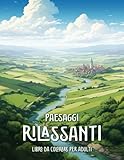 paesaggi rilassanti libro da colorare per adulti: colora ed esplora splendidi paesaggi da tutto il mondo