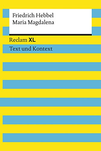 Maria Magdalena. Textausgabe mit Kommentar und Materialien: Reclam XL – Text und Kontext Maria Magdalena. Textausgabe mit Kommentar und Materialien: Reclam XL – Text und Kontext