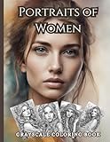 PORTRAITS OF WOMEN: Grayscale Coloring Book | Gift Ideas for Holidays, Birthdays | For Teens, Adults, Seniors | For Relaxation, A4 Size, Soft and Glossy Cover