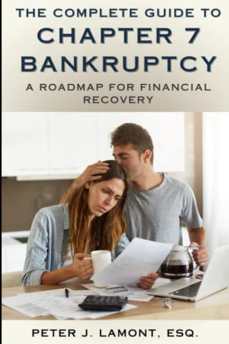 The Complete Guide to Chapter 7 Bankruptcy: A Roadmap For Financial Recovery