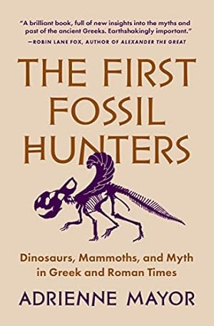Book cover The First Fossil Hunters: Dinosaurs, Mammoths, and Myth in Greek and Roman Times