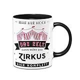 Tassenbrennerei Tasse mit Spruch Fehlt nur noch das Zelt dann wäre der Zirkus Hier komplett Bürotasse Tassen mit Sprüchen lustig (Schwarz)