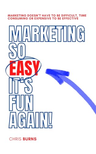 Marketing So Easy It's Fun Again : Marketing Doesn't Have