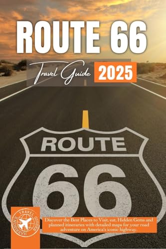 Route 66 Travel Guide 2025: Embark on an Unforgettable Journey Along America's Most Iconic Highway (Full-Color)