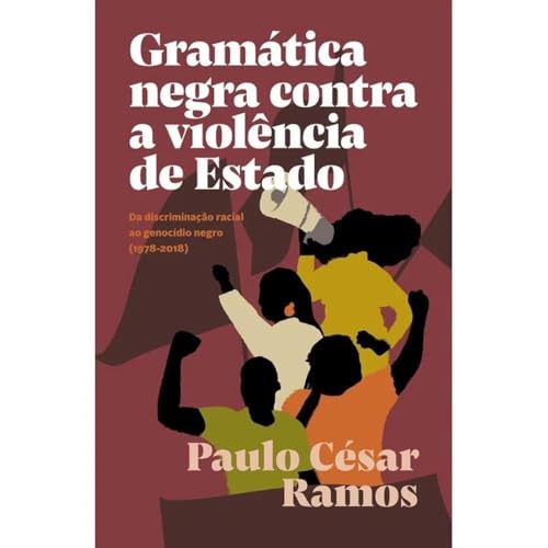 Gramática negra contra a violência de Estado: Da discriminação racial ao genocídio negro (1978-2018)