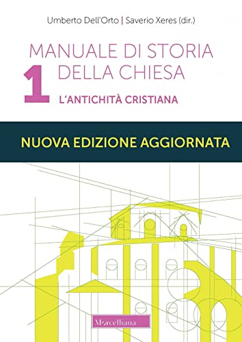 Manuale di storia della Chiesa. Nuova ediz.. L' antichità cristiana. Dalle origini della Chiesa alla divaricazione tra Oriente ed Occidente (secoli I-V) (Vol. 1