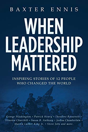 When Leadership Mattered: Inspiring Stories of 12 People Who Changed The World