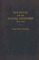 New Mexico and the Sectional Controversy 1846-1861 (Perspectives in American History Ser. No.28) B0007EMQ7Y Book Cover