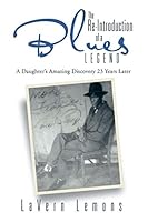 The Re-Introduction of a Blues Legend: A Daughter's Amazing Discovery 23 Years Later 1503542815 Book Cover