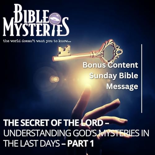 The Secret of the Lord – Understanding God’s Mysteries in the Last Days Part 1