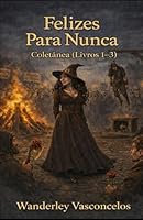 Felizes Para Nunca - Coletânea (Livros 1–3): Releituras adultas de contos de fadas (Português do Brasil) (Portuguese Edition) 9908839527 Book Cover