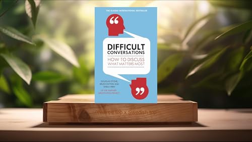 [Recension] Difficult Conversations: How to Discuss What Matters Most (Bruce Patton) Sammanfattad