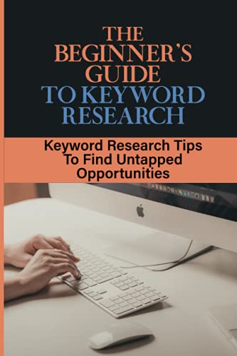 The Beginner's Guide To Keyword Research: Keyword Research Tips To