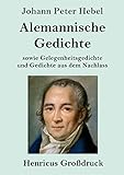 johann peter hebel kalendergeschichten der geheilte patient  Alemannische Gedichte (Großdruck): sowie Gelegenheitsgedichte und Gedichte aus dem Nachlass