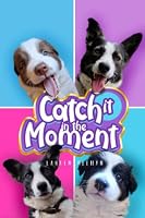 Catch It in the Moment 1959532111 Book Cover
