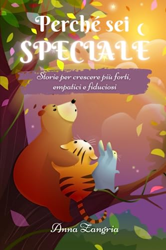 Perchè sei speciale: Storie per essere più forti, empatici e fiduciosi (Italian Edition)